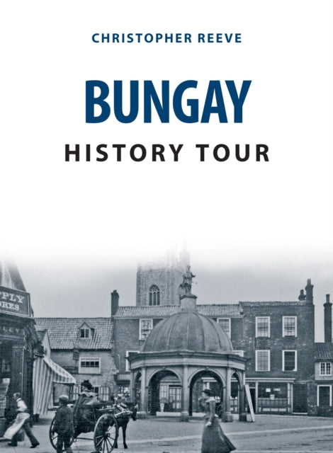 Book cover of: Bungay History Tour. By: Christopher Reeve