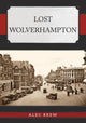 Book cover of: Lost Wolverhampton. By: Alec Brew