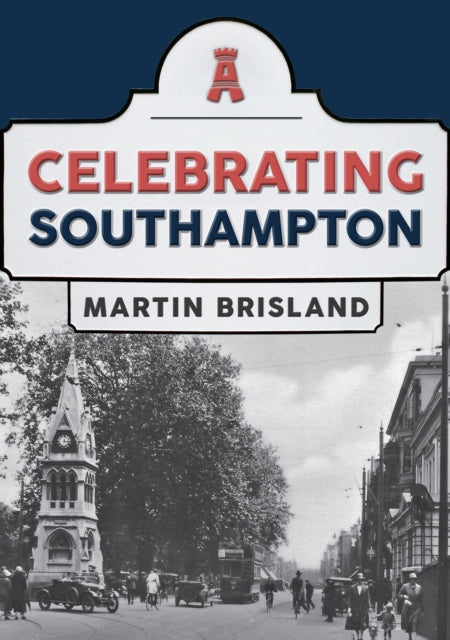 Book cover of: Celebrating Southampton. By: Martin Brisland
