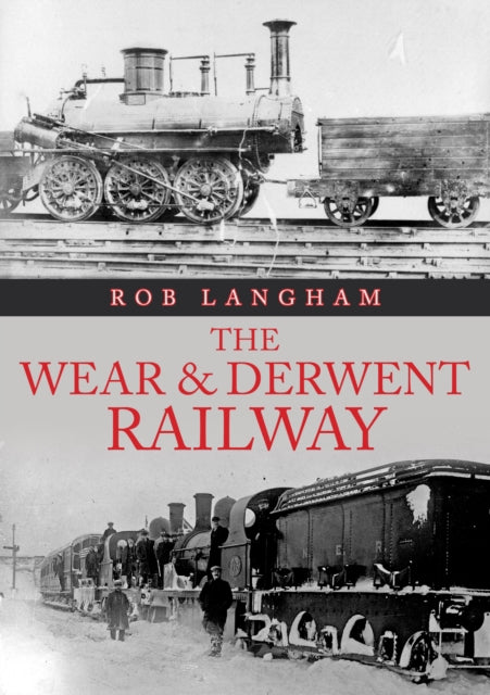 Book cover of: Wear & Derwent Railway. By: Rob Langham