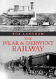 Book cover of: Wear & Derwent Railway. By: Rob Langham