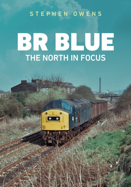 Book cover of: BR Blue: The North in Focus. By: Stephen Owens