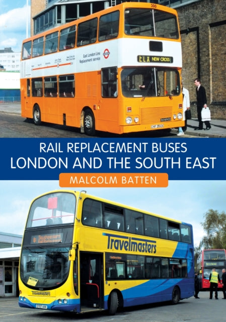 Book cover of: Rail Replacement Buses: London and the South East. By: Malcolm Batten