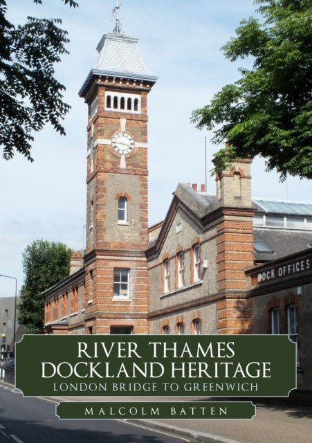 Book cover of: River Thames Dockland Heritage: London Bridge to Greenwich. By: Malcolm Batten