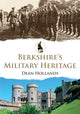 Book cover of: Berkshire's Military Heritage. By: Dean Hollands