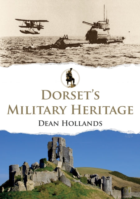 Book cover of: Dorset's Military Heritage. By: Dean Hollands