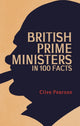 Book cover of: British Prime Ministers in 100 Facts. By: Clive Pearson
