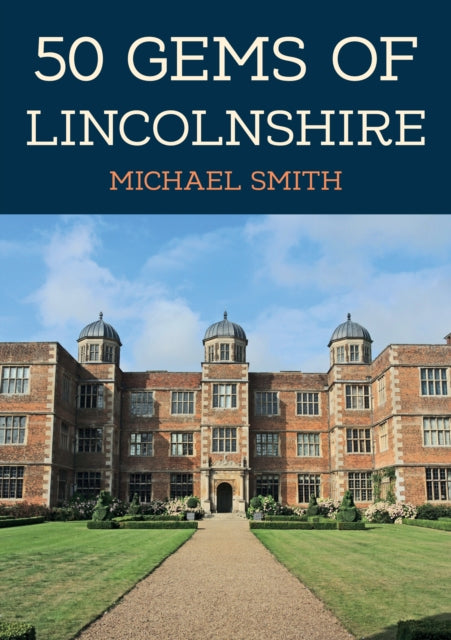 Book cover of: 50 Gems of Lincolnshire. By: Michael Smith