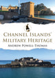 Book cover of: Channel Islands' Military Heritage. By: Andrew Powell-Thomas