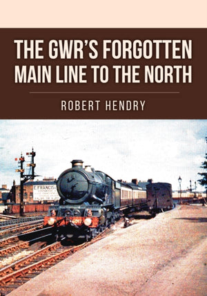 The GWR's Forgotten Main Line to the North