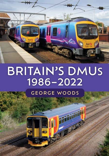 Book cover of: Britain's DMUs: 1986-2022. By: George Woods