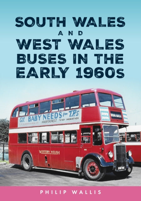 Book cover of: South Wales and West Wales Buses in the Early 1960s. By: Philip Wallis