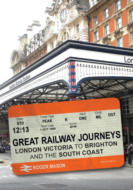 Book cover of: Great Railway Journeys: London Victoria to Brighton and the South Coast