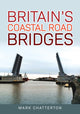 Book cover of: Britain's Coastal Road Bridges. By: Mark Chatterton