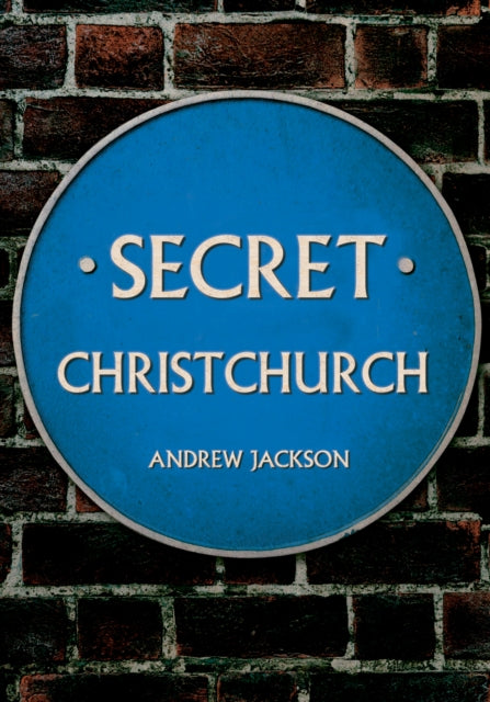 Book cover of: Secret Christchurch. By: Andrew Jackson