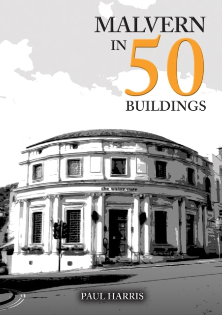 Book cover of: Malvern in 50 Buildings