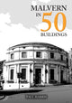 Book cover of: Malvern in 50 Buildings