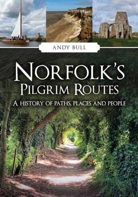 Book cover of: Norfolk's Pilgrim Routes. By: Andy Bull