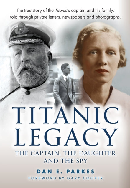 Titanic Legacy, The Captain, The Daughter and The Spy 9781398124356 Dan Parkes