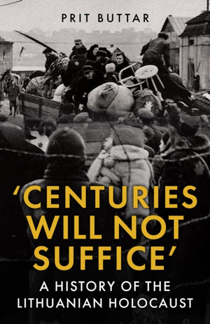 Centuries Will Not Suffice, A History of the Lithuanian Holocaust