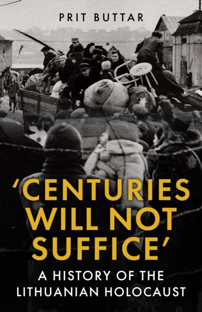 Centuries Will Not Suffice, A History of the Lithuanian Holocaust
