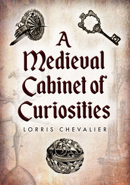 Book cover of: Medieval Cabinet of Curiosities. By: Lorris Chevalier