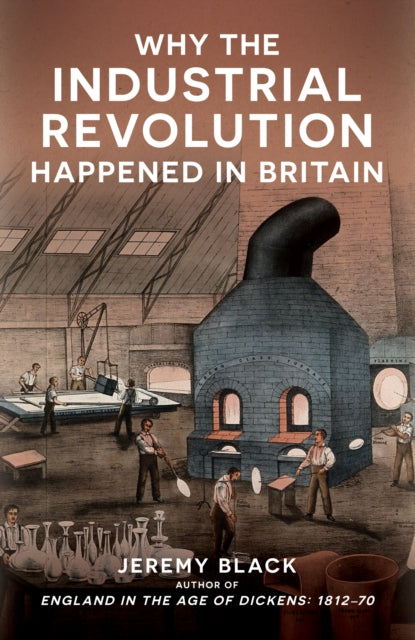 Book cover of: Why the Industrial Revolution Happened in Britain