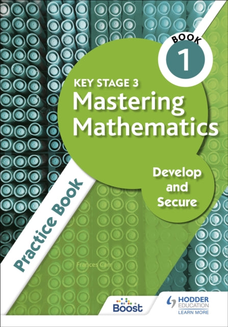 Book cover of: Key Stage 3 Mastering Mathematics Develop and Secure Practice Book 1. By: Frances Carr