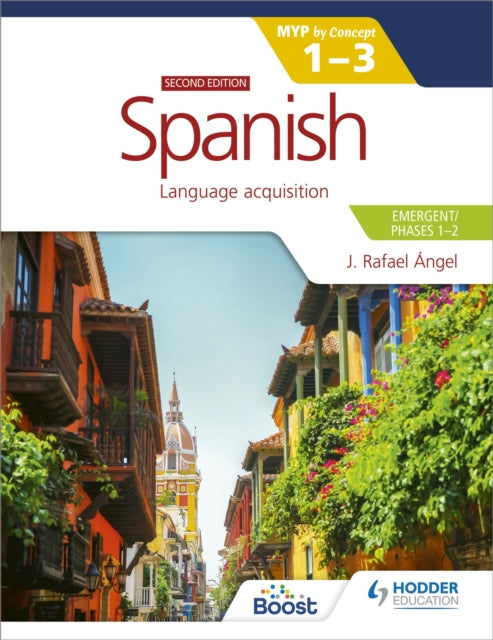 Book cover of: Spanish for the IB MYP 1-3 (Emergent/Phases 1-2): MYP by Concept Second edition. By: J. Rafael Angel