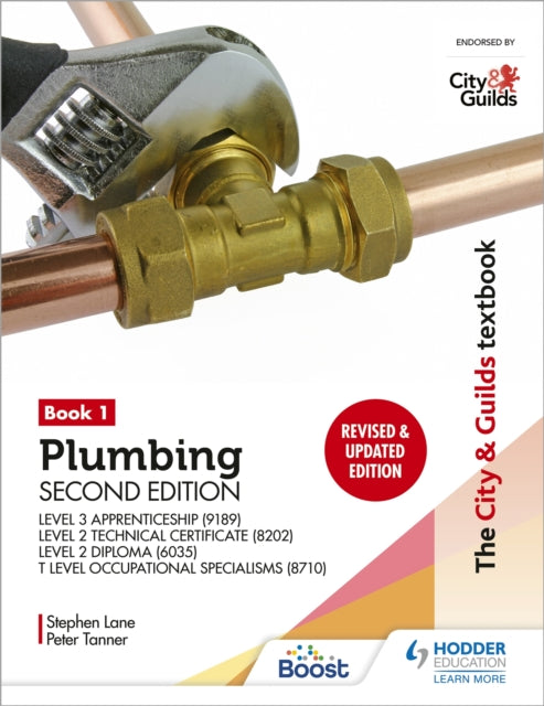 City & Guilds Textbook: Plumbing Book 1, Second Edition: For the Level 3 Apprenticeship (9189), Level 2 Technical Certificate (8202), Level 2 Diploma (6035) & T Level Occupational Specialisms (8710) 9781398361614 Peter Tanner