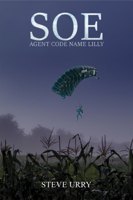 Book cover of: SOE Agent Code Name LILLY. By: Steve Urry