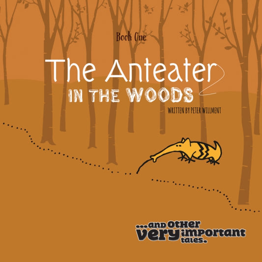 Book cover of: Anteater in the Woods. By: Peter Willment