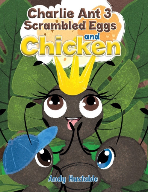 Book cover of: Charlie Ant 3: Scrambled Eggs and Chicken. By: Andy Huxtable
