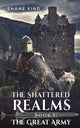 Book cover of: Shattered Realms Book 1: The Great Army. By: Shane Kind
