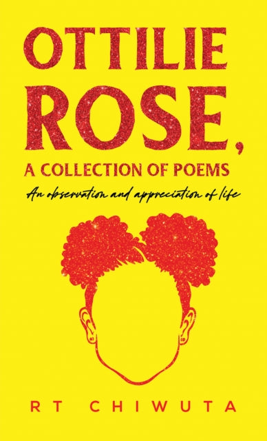 Book cover of: Ottilie Rose, A Collection of Poems. By: R. T. Chiwuta