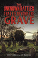 Book cover of: Unknown Battles That Lie Beyond the Grave. By: Sylvester Alex Bosch
