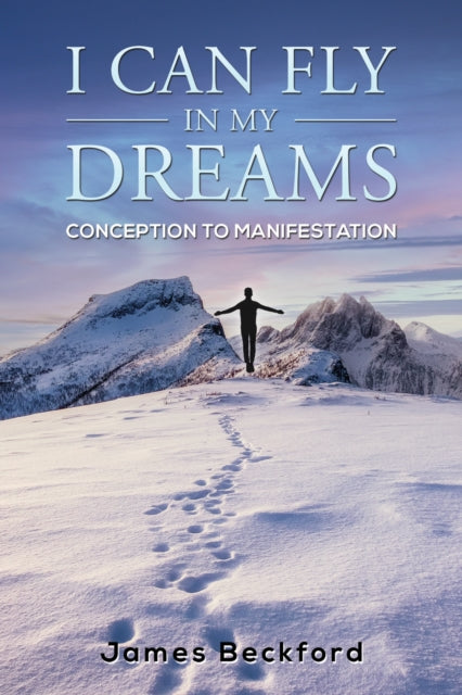 Book cover of: I Can Fly in My Dreams: Conception to Manifestation