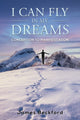 Book cover of: I Can Fly in My Dreams: Conception to Manifestation