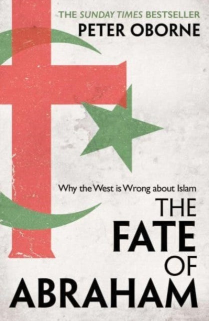 Fate of Abraham, Why the West is Wrong about Islam 9781398501058 Peter Oborne
