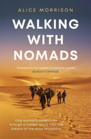 Walking with Nomads, One Woman's Adventures Through a Hidden World from the Sahara to the Atlas Mountains