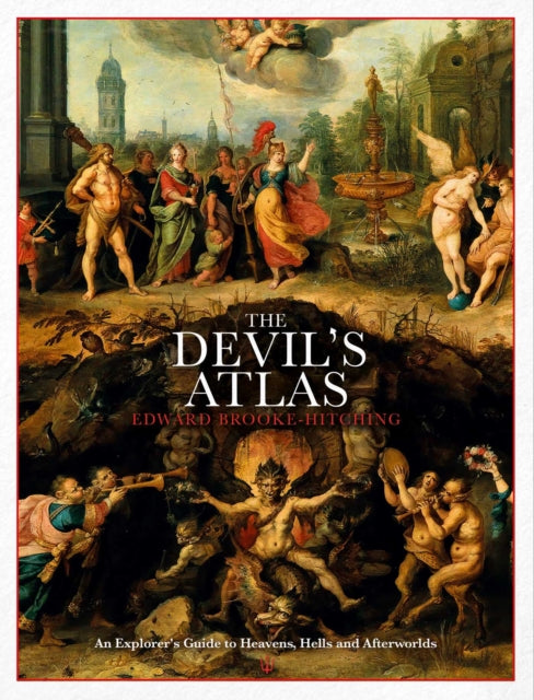Devil's Atlas, An Explorer's Guide to Heavens, Hells and Afterworlds 9781398503557 Edward Brooke-Hitching