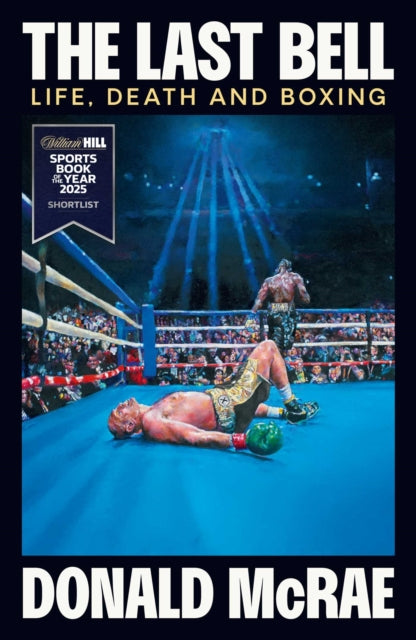 Last Bell, Life, Death and Boxing 9781398504189 Donald McRae