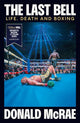 Last Bell, Life, Death and Boxing 9781398504189 Donald McRae