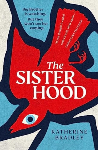 Sisterhood, Big Brother is watching. But they won't see her coming. 9781398514287 Katherine Bradley