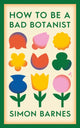 How to be a Bad Botanist 9781398518919 Simon Barnes