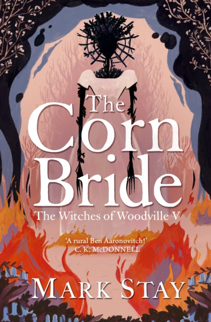 Corn Bride, The witchiest, ghostliest, most hilarious folk-horror wartime romance you'll read this year . . . or ever 9781398520820 Mark Stay