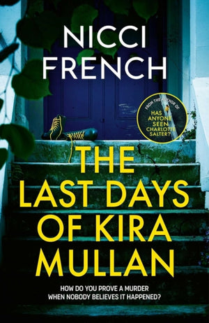 Last Days of Kira Mullan, The unputdownable new thriller from the author of Richard & Judy Book Club pick Has Anyone Seen Charlotte Salter?