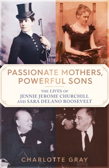 Book cover of: Passionate Mothers, Powerful Sons. By: Charlotte Gray