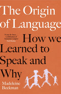 Origin of Language, How We Learned to Speak and Why