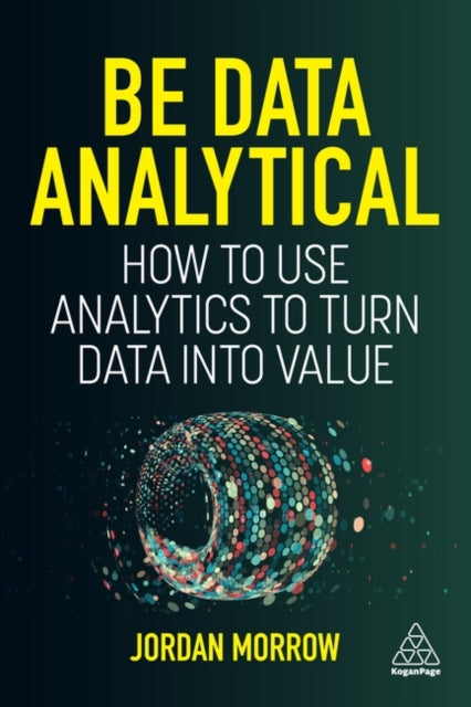 Book cover of: Be Data Analytical. By: Jordan Morrow